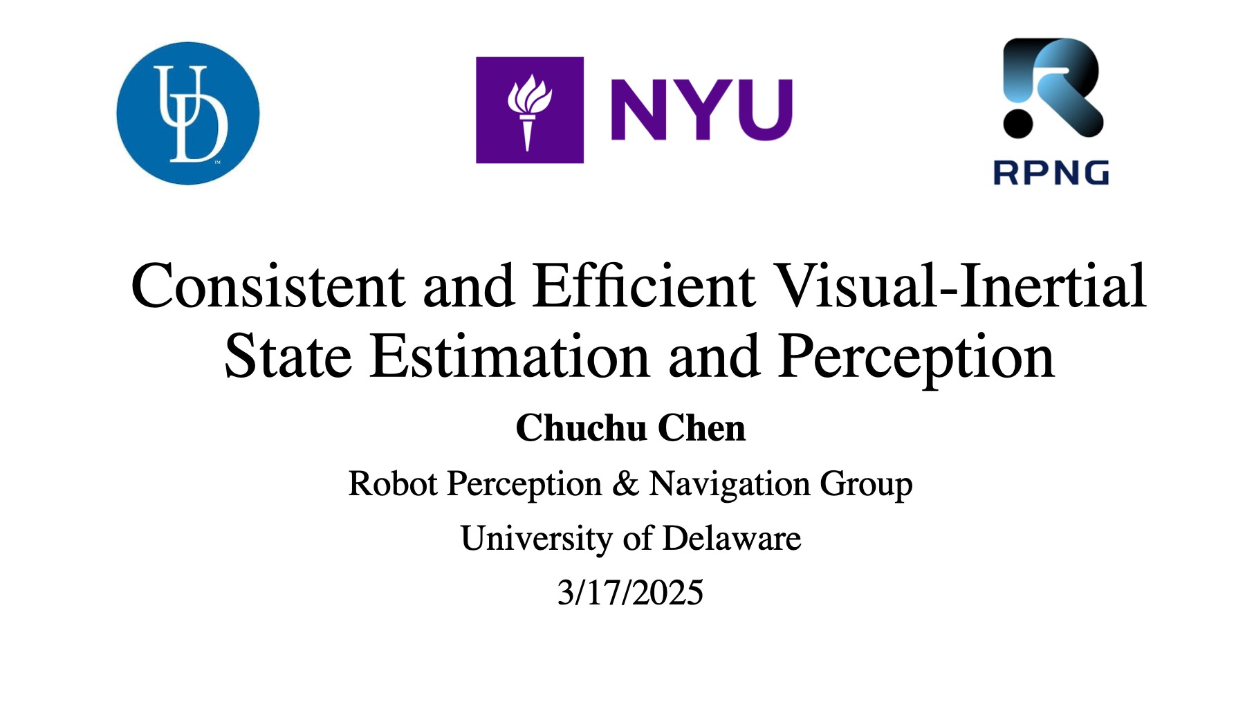 Title slide of Chuchu Chen’s invited NYU colloquium, Consistent and Efficient Visual-Inertial State Estimation and Perception, on March 17, 2025.